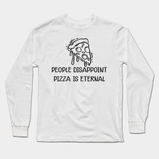 Pizza - People disappoint pizza is eternal Long Sleeve T-Shirt